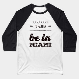 I'd rather be in Miami Florida Cute Vacation Holiday trip funny saying Baseball T-Shirt